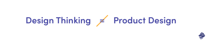 design thinking is NOT product design